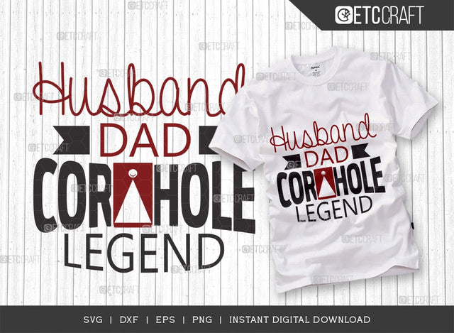 Husband Dad Cornhole Legend SVG Cut File, Cornhole Lover Svg, Cornhole Player Svg, Corn Hole Gift Svg, Cornhole Quotes, TG 00609 SVG ETC Craft 