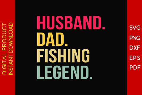 Husband Dad Fishing Legend SVG PNG PDF Cut File SVG Creativedesigntee 
