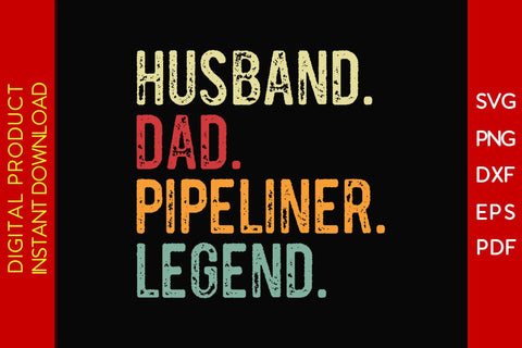 Husband Dad Pipeliner Legend SVG PNG PDF Cut File SVG Creativedesigntee 