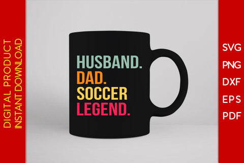 Husband Dad Soccer Legend SVG PNG PDF Cut File SVG Creativedesigntee 