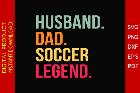 Husband Dad Soccer Legend SVG PNG PDF Cut File SVG Creativedesigntee 
