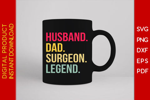 Husband Dad Surgeon Legend SVG PNG PDF Cut File SVG Creativedesigntee 