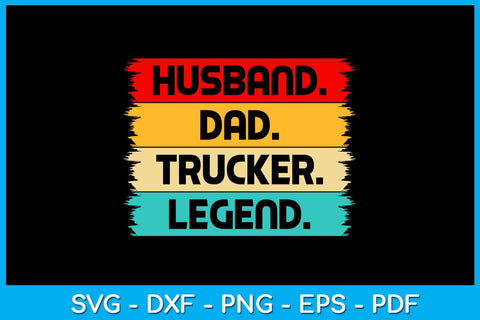 Husband Dad Trucker Legend SVG PNG PDF Cut File SVG Creativedesigntee 