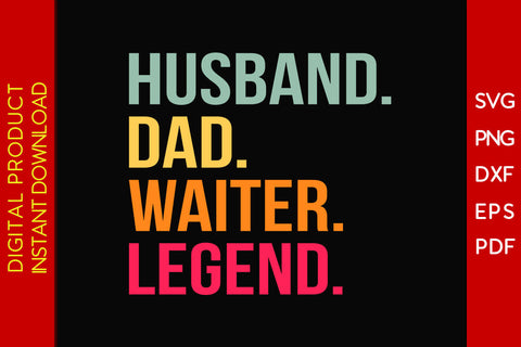 Husband Dad Waiter Legend SVG PNG PDF Cut File SVG Creativedesigntee 