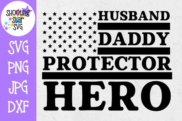 Husband Daddy Protector Hero -Veteran's and Father's Day SVG SVG ShootingStarSVG 