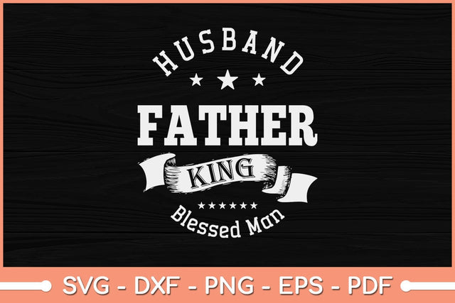 Husband Father King Blessed Man Svg Cutting File SVG Helal 