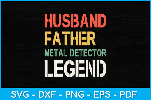 Husband Father Metal Detector Legend Svg Design SVG artprintfile 
