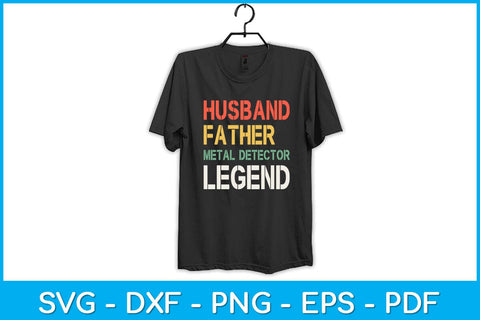 Husband Father Metal Detector Legend Svg Design SVG artprintfile 