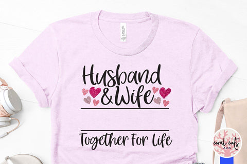 Husband & WIfe Together For Life – Wedding And Anniversary SVG EPS DXF PNG SVG CoralCutsSVG 