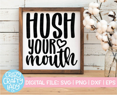 Hush Your Mouth | Funny Southern SVG Cut File SVG Crazy Crafty Lady Co. 