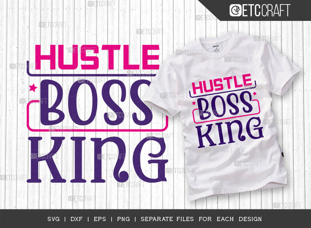 Hustle Boss King SVG Cut File, King Boss Svg, Money Fresh Drip Svg, Entrepreneur Svg, Businessman Svg, Hustle Quote, ETC T000423 SVG ETC Craft 