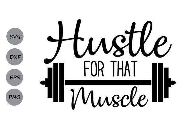 Hustle For That Muscle| Fitness SVG Cutting Files SVG CosmosFineArt 