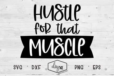 Hustle For That Muscle SVG DIYxe Designs 