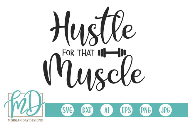 Hustle For That Muscle SVG Morgan Day Designs 