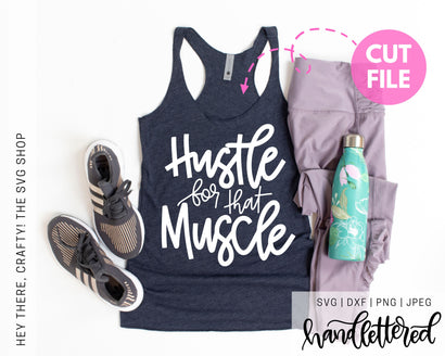 Hustle for that Muscle | SVG, PNG, DXF, JPG SVG Hey There, Crafty! 