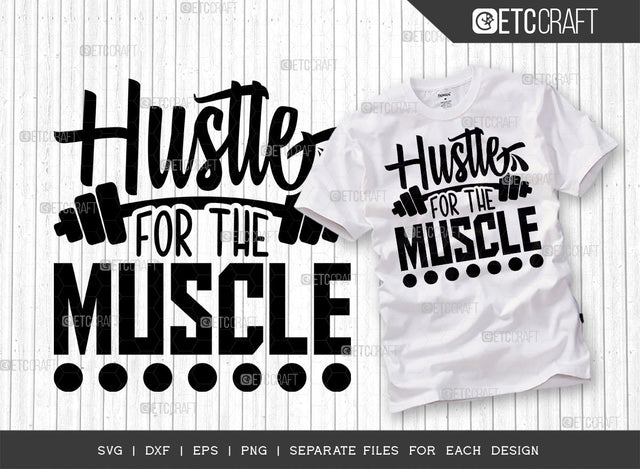 Hustle For The Muscle SVG Cut File, Weights Svg, Gym Svg, Fitness Svg, Workout Svg, Bodybuilding Svg, Gym Quotes, ETC T00179 SVG ETC Craft 