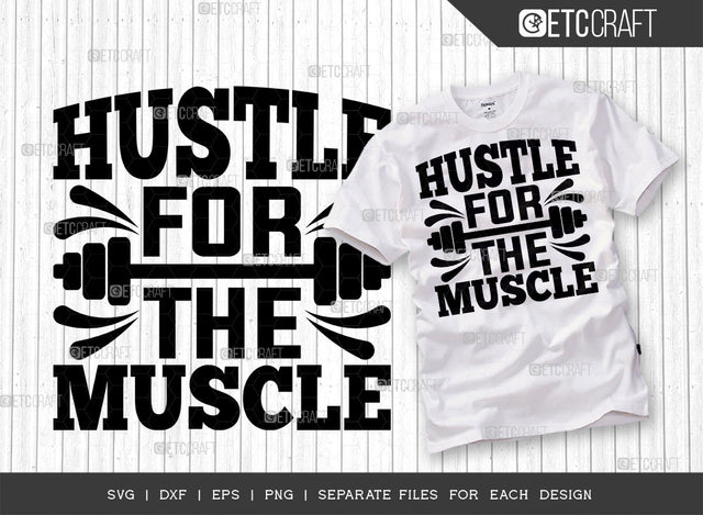 Hustle For The Muscle SVG Cut File, Weights Svg, Gym Svg, Fitness Svg, Workout Svg, Bodybuilding Svg, Gym Quotes, ETC T00179 SVG ETC Craft 