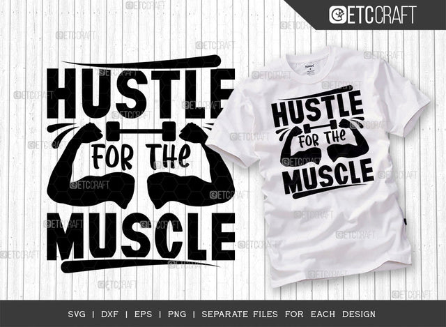 Hustle For The Muscle SVG Cut File, Weights Svg, Gym Svg, Fitness Svg, Workout Svg, Bodybuilding Svg, Gym Quotes, ETC T00179 SVG ETC Craft 