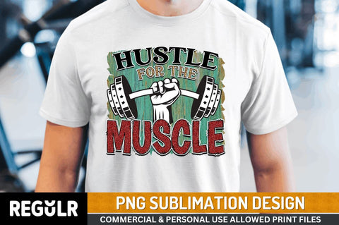 Hustle for the muscle SVG Sublimation Regulrcrative 