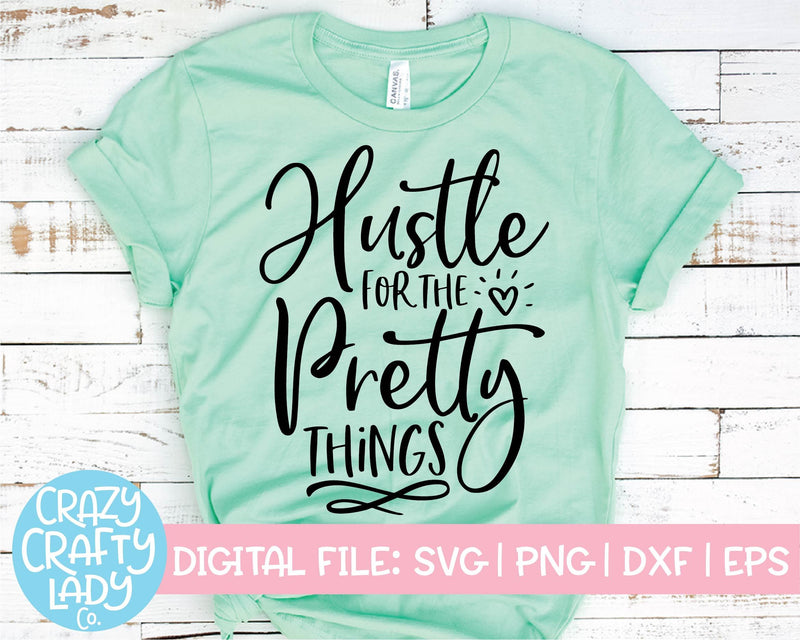Hustle for the Pretty Things | Small Business Quote SVG Cut File SVG Crazy Crafty Lady Co. 