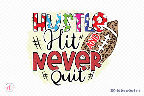 Hustle Hit and Never Quit | Football PNG Sublimation Sublimation CraftLabSVG 
