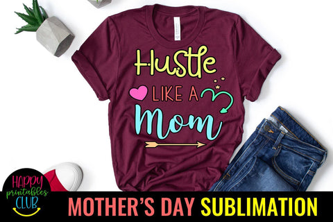 Hustle Like a Mom-Mothers Day Sublimation -Mom Sublimation Sublimation Happy Printables Club 