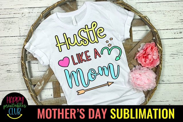 Hustle Like a Mom-Mothers Day Sublimation -Mom Sublimation Sublimation Happy Printables Club 