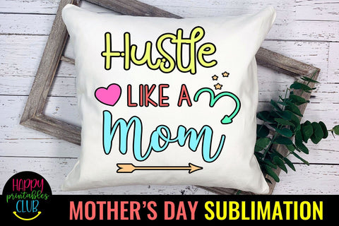 Hustle Like a Mom-Mothers Day Sublimation -Mom Sublimation Sublimation Happy Printables Club 