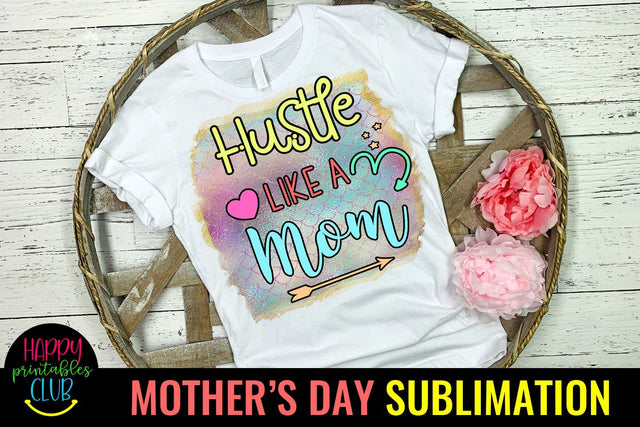 Hustle Like a Mom-Mothers Day Sublimation -Mom Sublimation Sublimation Happy Printables Club 