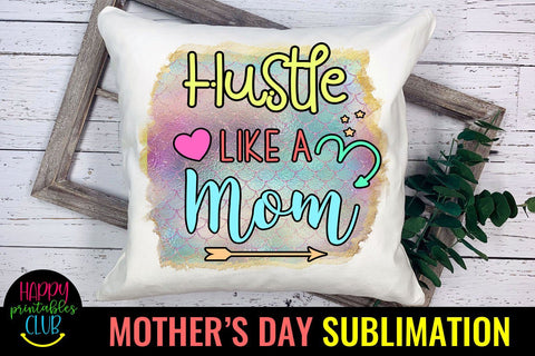 Hustle Like a Mom-Mothers Day Sublimation -Mom Sublimation Sublimation Happy Printables Club 