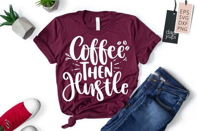 Hustle Mom SVG Coffee Then Hustle Quotes SVG dapiyupi store 
