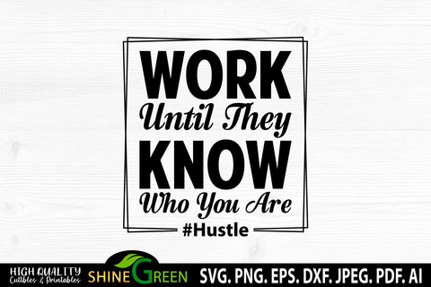 Hustle SVG - Work Until They Know Who You Are Quote SVG Shine Green Art 