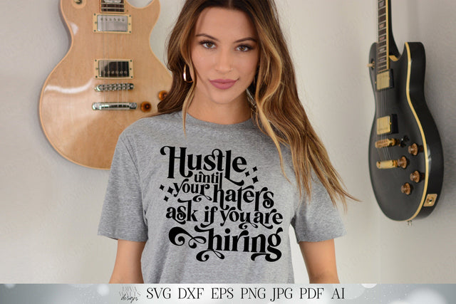 Hustle Until Your Haters Ask If You Are Hiring | Cutting File and Printable | SVG DXF and More | Shirt T-Shirt Sign | Retro SVG Diva Watts Designs 