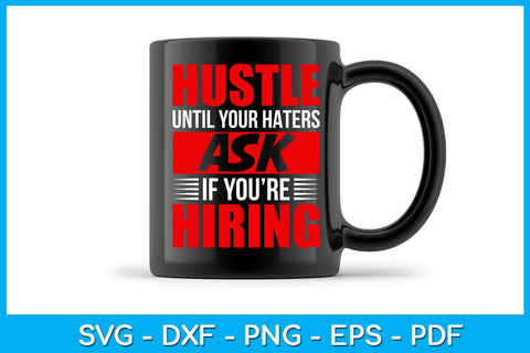 Hustle Until Your Haters Ask If You’re Hiring SVG PNG PDF Cut File SVG Creativedesigntee 