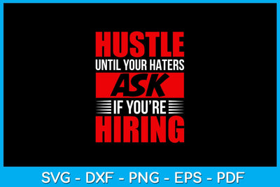 Hustle Until Your Haters Ask If You’re Hiring SVG PNG PDF Cut File SVG Creativedesigntee 