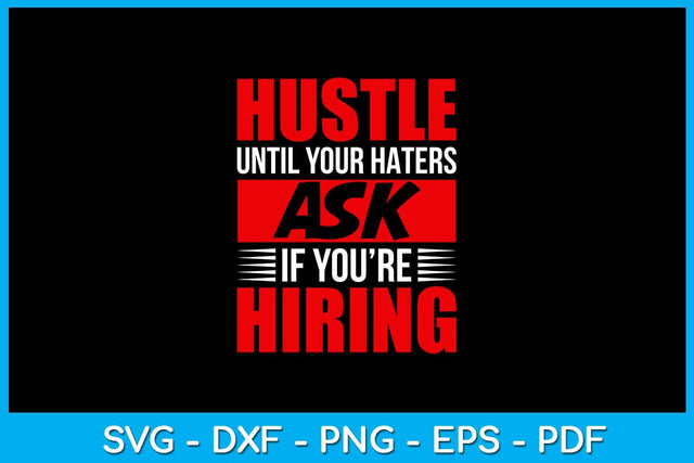 Hustle Until Your Haters Ask If You’re Hiring SVG PNG PDF Cut File SVG Creativedesigntee 