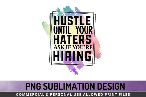 Hustle until your haters Sublimation PNG Sublimation Regulrcrative 