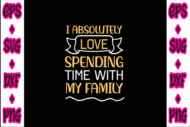 I absolutely love spending time with my family SVG Nurstore 