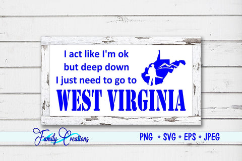 I act like I'm ok but deep down I just need to go to West Virginia SVG Family Creations 