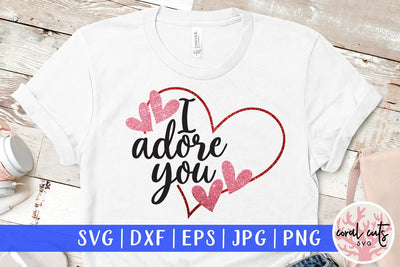 I Adore You – Love And Valentine SVG EPS DXF PNG SVG CoralCutsSVG 