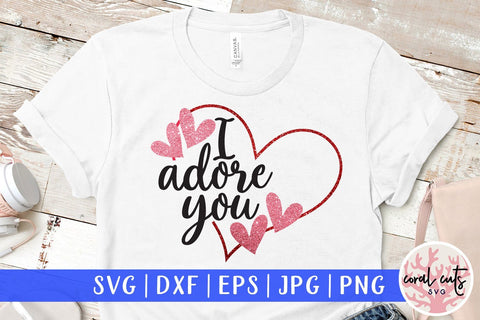 I Adore You – Love And Valentine SVG EPS DXF PNG SVG CoralCutsSVG 