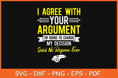 I Agree With Your Argument I’m Going To Change My Decision Svg Design SVG artprintfile 