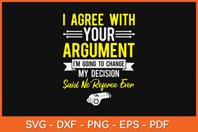 I Agree With Your Argument I’m Going To Change My Decision Svg Design SVG artprintfile 