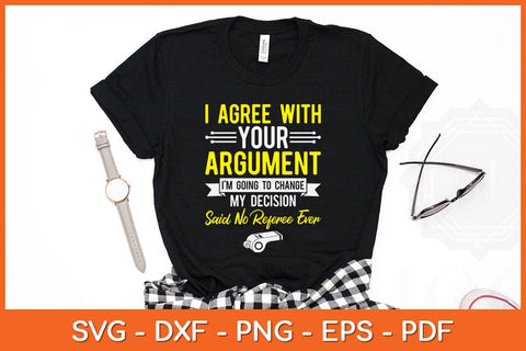 I Agree With Your Argument I’m Going To Change My Decision Svg Design SVG artprintfile 