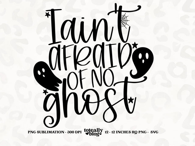 I Ain't Afraid of No Ghost | Halloween SVG | Halloween Décor | PNG | DXF SVG Toteally SVG 