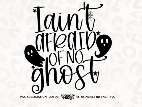 I Ain't Afraid of No Ghost | Halloween SVG | Halloween Décor | PNG | DXF SVG Toteally SVG 