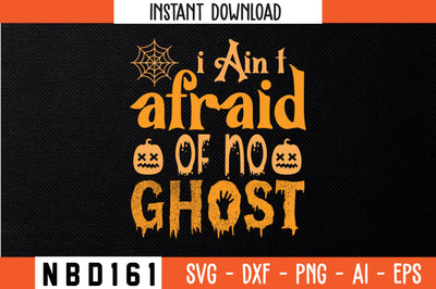 i Ain’t afraid of no ghost Svg Design SVG Nbd161 