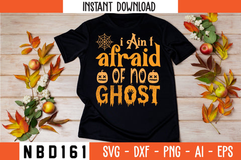 i Ain’t afraid of no ghost Svg Design SVG Nbd161 