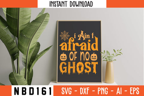 i Ain’t afraid of no ghost Svg Design SVG Nbd161 