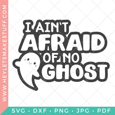 I Ain't Afraid of No Ghost SVG Hey Let's Make Stuff 